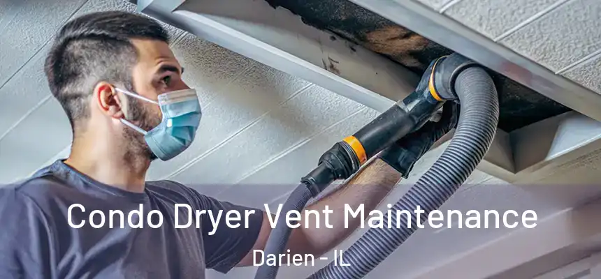 Condo Dryer Vent Maintenance Darien - IL
