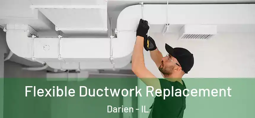 Flexible Ductwork Replacement Darien - IL