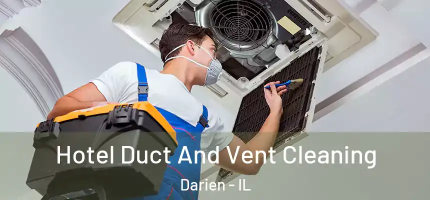 Hotel Duct And Vent Cleaning Darien - IL