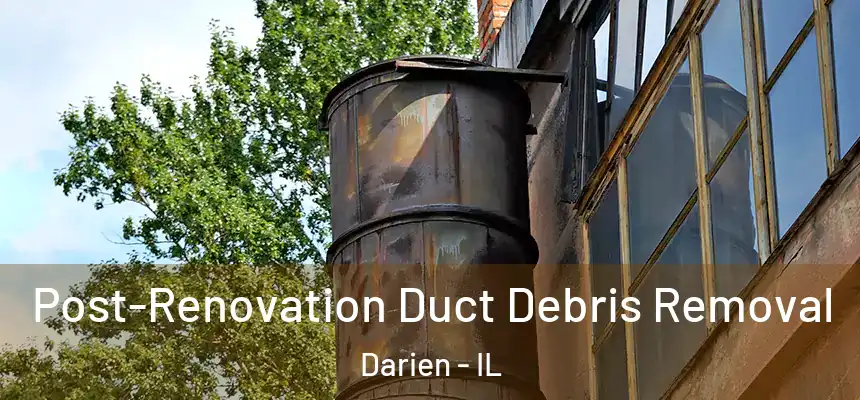 Post-Renovation Duct Debris Removal Darien - IL