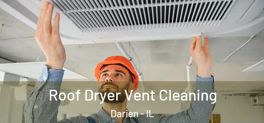 Roof Dryer Vent Cleaning Darien - IL